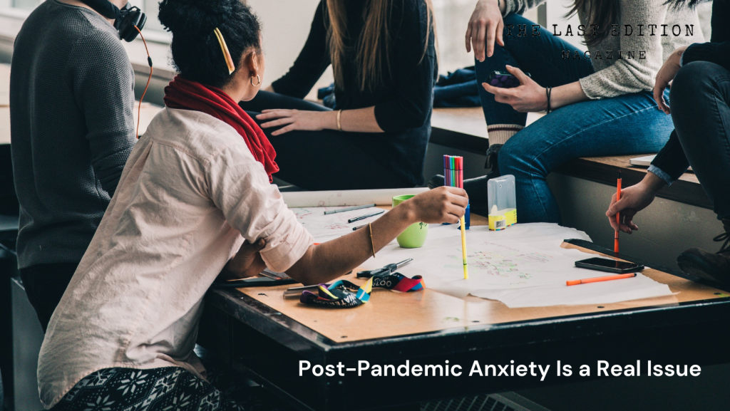 Post-Pandemic Anxiety Is a Real Issue