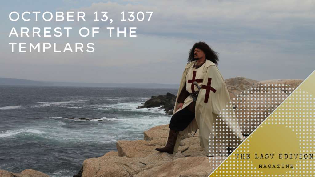 October 13, 1307 – Arrest of the Templars
